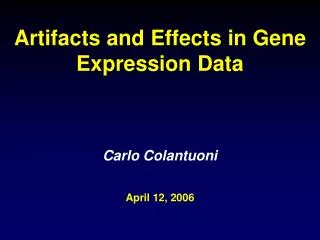 Artifacts and Effects in Gene Expression Data