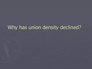 Why has union density declined?