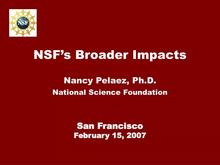 nsf s broader impacts nancy pelaez ph d national science foundation san francisco february 15 2007