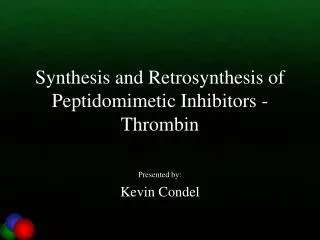 Synthesis and Retrosynthesis of Peptidomimetic Inhibitors - Thrombin