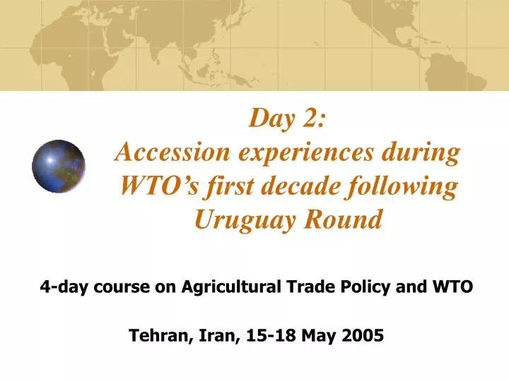 day 2 accession experiences during wto s first decade following uruguay round