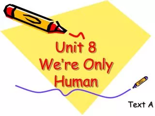 Unit 8 We ’ re Only Human