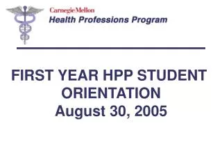 FIRST YEAR HPP STUDENT ORIENTATION August 30, 2005