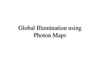 Global Illumination using Photon Maps