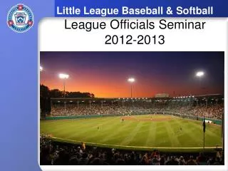 Little League Baseball &amp; Softball League Officials Seminar 2012-2013