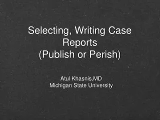 Selecting, Writing Case Reports (Publish or Perish)