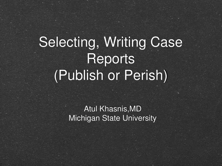 selecting writing case reports publish or perish