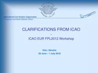 CLARIFICATIONS FROM ICAO - ICAO EUR FPL2012 Workshop