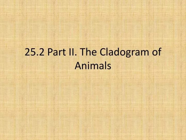 25 2 part ii the cladogram of animals