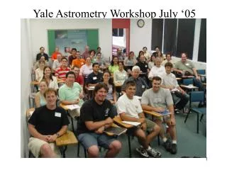 Yale Astrometry Workshop July ‘05