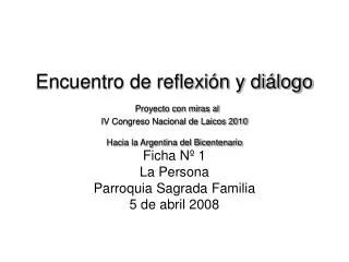 Encuentro de reflexión y diálogo Proyecto con miras al IV Congreso Nacional de Laicos 2010 Hacia la Argentina del Bice