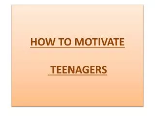 HOW TO MOTIVATE TEENAGERS