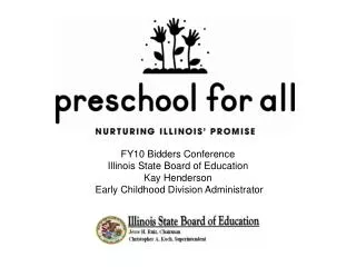 FY10 Bidders Conference Illinois State Board of Education Kay Henderson Early Childhood Division Administrator