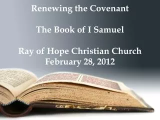 Renewing the Covenant The Book of I Samuel Ray of Hope Christian Church February 28, 2012