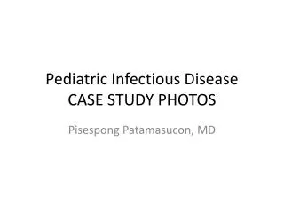 Pediatric Infectious Disease CASE STUDY PHOTOS