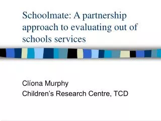 Schoolmate: A partnership approach to evaluating out of schools services