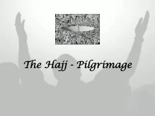 The Hajj - Pilgrimage