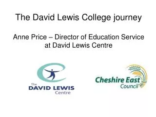 The David Lewis College journey Anne Price – Director of Education Service at David Lewis Centre