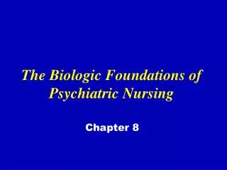 The Biologic Foundations of Psychiatric Nursing