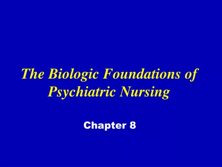 the biologic foundations of psychiatric nursing