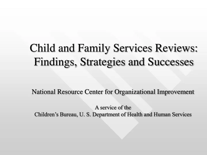 child and family services reviews findings strategies and successes