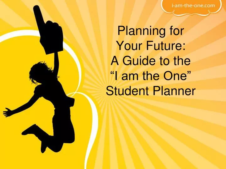 planning for your future a guide to the i am the one student planner