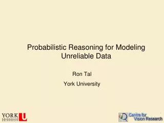 Probabilistic Reasoning for Modeling Unreliable Data