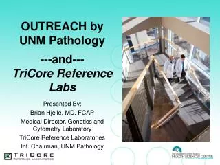OUTREACH by UNM Pathology ---and--- TriCore Reference Labs