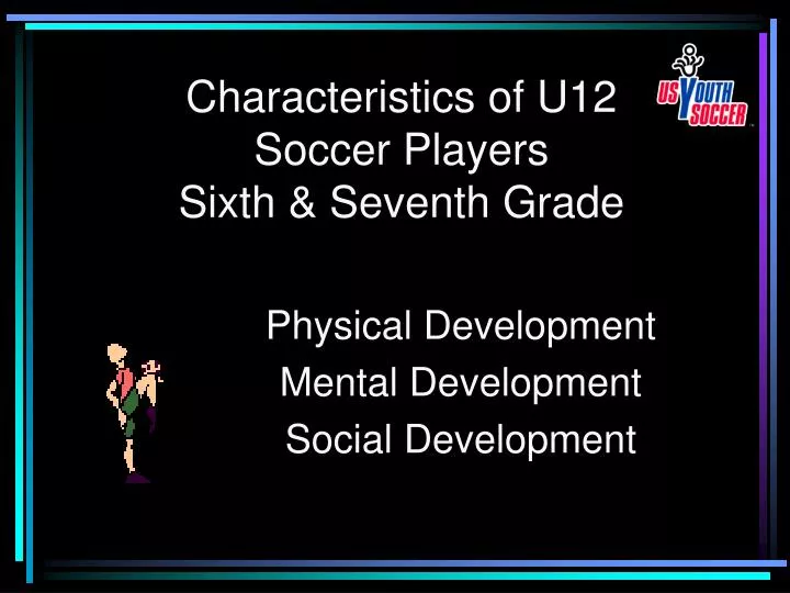 characteristics of u12 soccer players sixth seventh grade