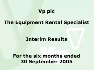 Vp plc The Equipment Rental Specialist Interim Results For the six months ended 30 September 2005
