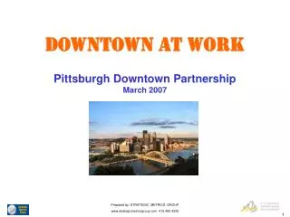 DOWNTOWN AT WORK Pittsburgh Downtown Partnership March 2007