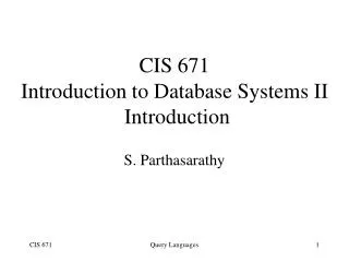 CIS 671 Introduction to Database Systems II Introduction