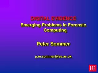 DIGITAL EVIDENCE Emerging Problems in Forensic Computing Peter Sommer p.m.sommer@lse.ac.uk