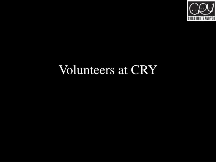 volunteers at cry