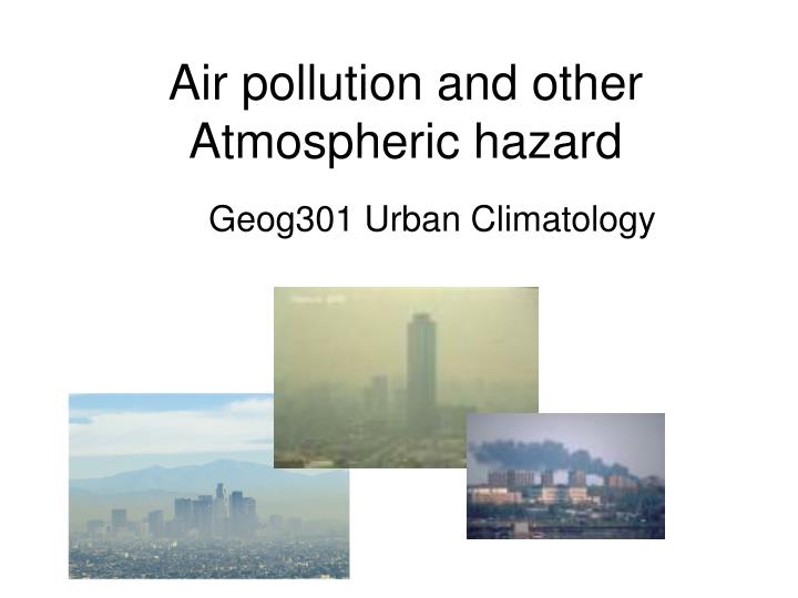 air pollution and other atmospheric hazard