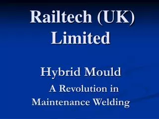 Railtech (UK) Limited Hybrid Mould A Revolution in Maintenance Welding