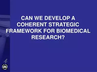 CAN WE DEVELOP A COHERENT STRATEGIC FRAMEWORK FOR BIOMEDICAL RESEARCH?