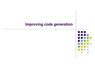 Improving code generation