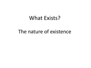 What Exists? The nature of existence