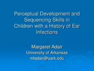 Perceptual Development and Sequencing Skills in Children with a History of Ear Infections
