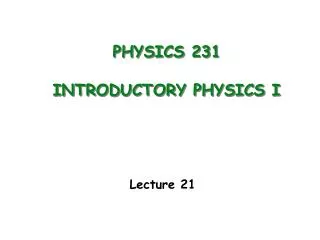 PHYSICS 231 INTRODUCTORY PHYSICS I