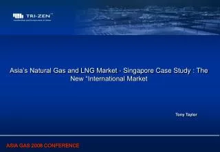 Asia’s Natural Gas and LNG Market - Singapore Case Study : The New “International Market