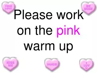 Please work on the pink warm up