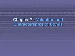Chapter 7 - Valuation and Characteristics of Bonds