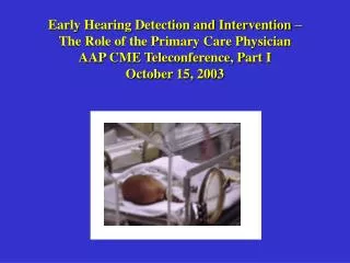Early Hearing Detection and Intervention – The Role of the Primary Care Physician AAP CME Teleconference, Part I Octobe