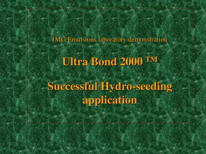 jmg emulsions laboratory demonstration ultra bond 2000 tm successful hydro seeding application
