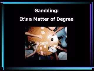 Gambling: It’s a Matter of Degree