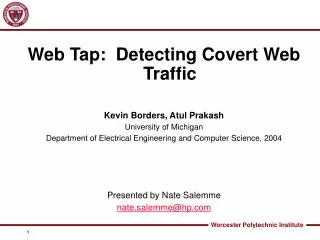 Web Tap: Detecting Covert Web Traffic Kevin Borders, Atul Prakash University of Michigan Department of Electrical Engin
