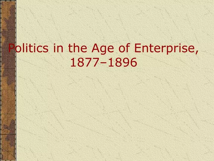 politics in the age of enterprise 1877 1896