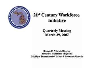 21 st Century Workforce Initiative Quarterly Meeting March 29, 2007 Brenda C. Njiwaji, Director Bureau of Workforce Pr